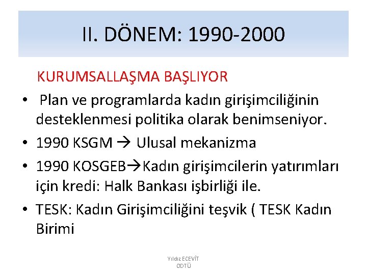 II. DÖNEM: 1990 -2000 • • KURUMSALLAŞMA BAŞLIYOR Plan ve programlarda kadın girişimciliğinin desteklenmesi