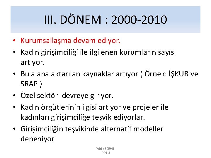 III. DÖNEM : 2000 -2010 • Kurumsallaşma devam ediyor. • Kadın girişimciliği ile ilgilenen