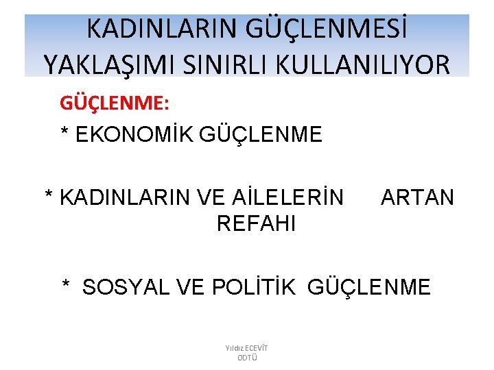 KADINLARIN GÜÇLENMESİ YAKLAŞIMI SINIRLI KULLANILIYOR GÜÇLENME: * EKONOMİK GÜÇLENME * KADINLARIN VE AİLELERİN REFAHI