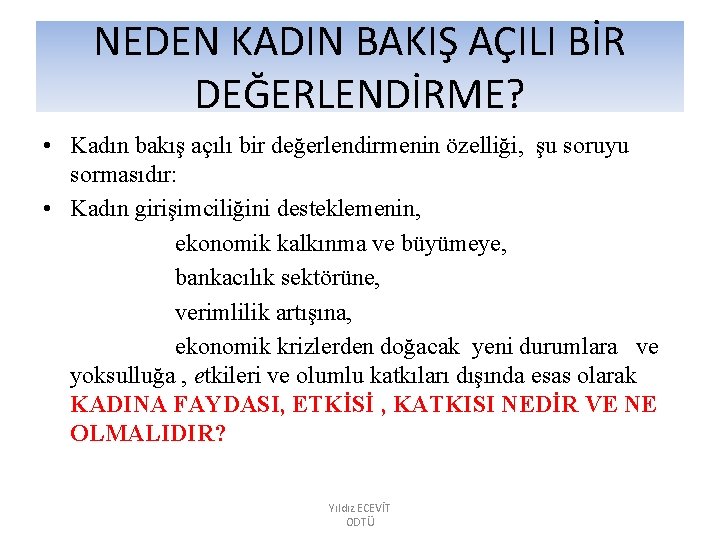 NEDEN KADIN BAKIŞ AÇILI BİR DEĞERLENDİRME? • Kadın bakış açılı bir değerlendirmenin özelliği, şu