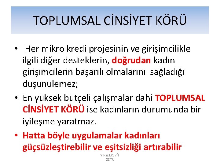 TOPLUMSAL CİNSİYET KÖRÜ • Her mikro kredi projesinin ve girişimcilikle ilgili diğer desteklerin, doğrudan