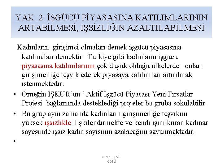 YAK. 2: İŞGÜCÜ PİYASASINA KATILIMLARININ ARTABİLMESİ, İŞSİZLİĞİN AZALTILABİLMESİ Kadınların girişimci olmaları demek işgücü piyasasına