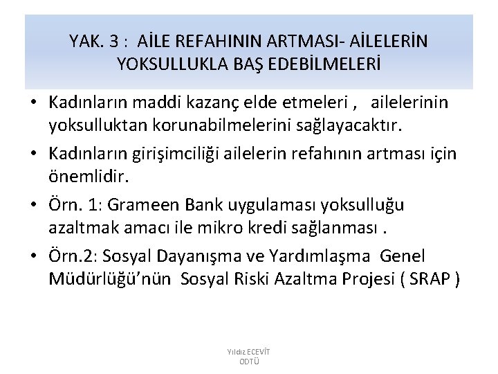 YAK. 3 : AİLE REFAHININ ARTMASI- AİLELERİN YOKSULLUKLA BAŞ EDEBİLMELERİ • Kadınların maddi kazanç