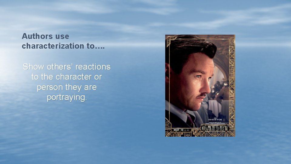 Authors use characterization to…. Show others’ reactions to the character or person they are