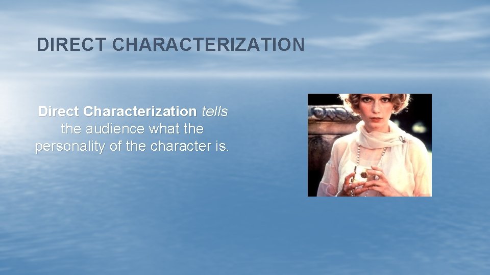 DIRECT CHARACTERIZATION Direct Characterization tells the audience what the personality of the character is.