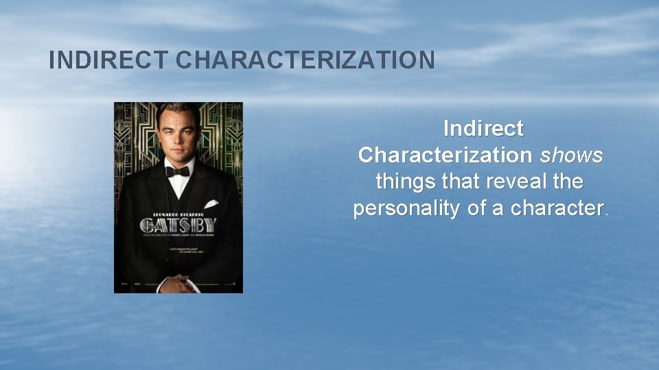 INDIRECT CHARACTERIZATION Indirect Characterization shows things that reveal the personality of a character. 