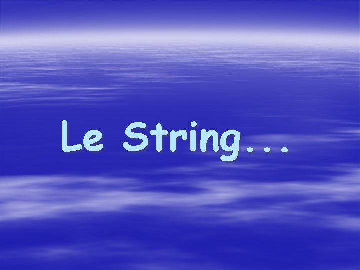 Le String. . . 