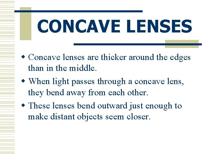 CONCAVE LENSES w Concave lenses are thicker around the edges than in the middle.
