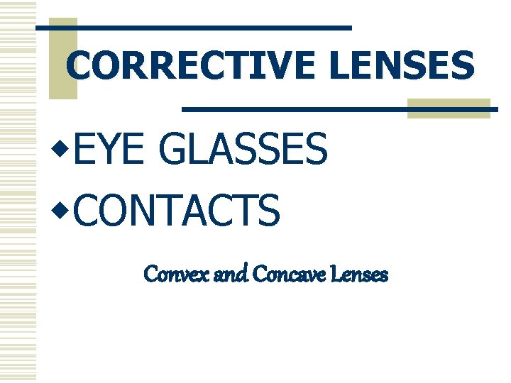CORRECTIVE LENSES w. EYE GLASSES w. CONTACTS Convex and Concave Lenses 