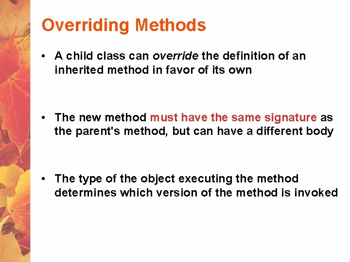 Overriding Methods • A child class can override the definition of an inherited method