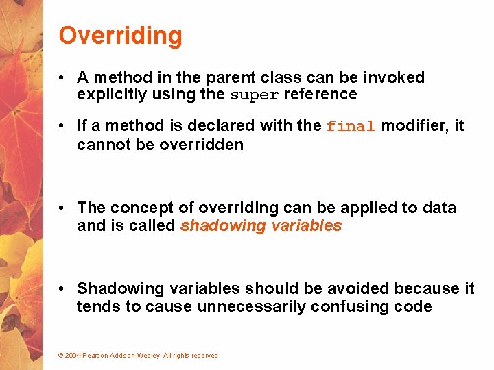 Overriding • A method in the parent class can be invoked explicitly using the