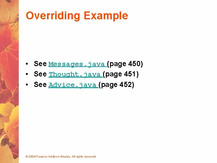 Overriding Example • See Messages. java (page 450) • See Thought. java (page 451)
