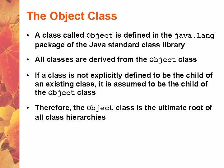 The Object Class • A class called Object is defined in the java. lang