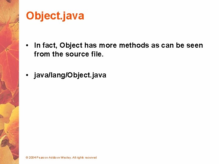 Object. java • In fact, Object has more methods as can be seen from