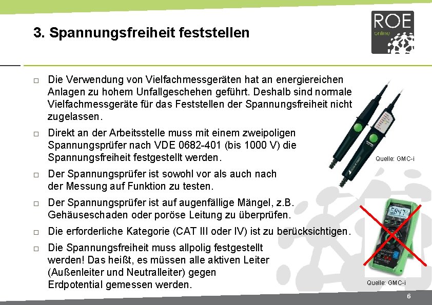 3. Spannungsfreiheit feststellen Die Verwendung von Vielfachmessgeräten hat an energiereichen Anlagen zu hohem Unfallgeschehen