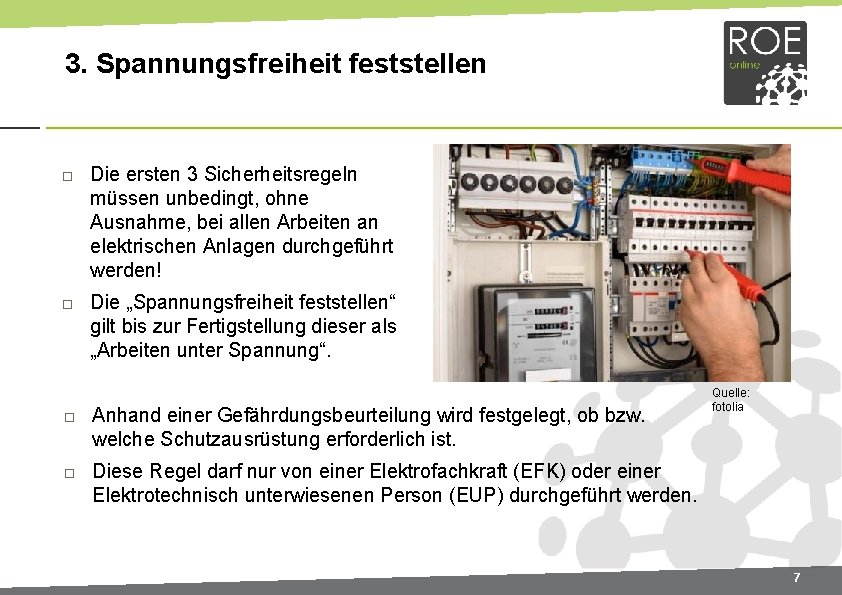 3. Spannungsfreiheit feststellen Die ersten 3 Sicherheitsregeln müssen unbedingt, ohne Ausnahme, bei allen Arbeiten