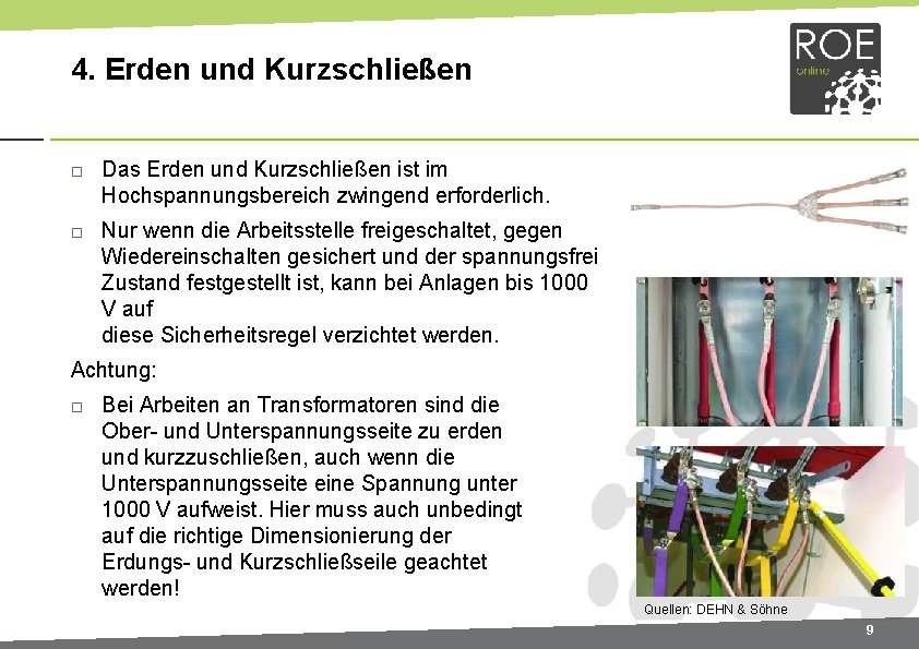 4. Erden und Kurzschließen Das Erden und Kurzschließen ist im Hochspannungsbereich zwingend erforderlich. Nur