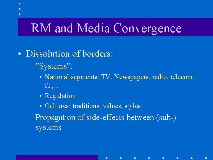 RM and Media Convergence • Dissolution of borders: – ”Systems”: • National segments: TV,