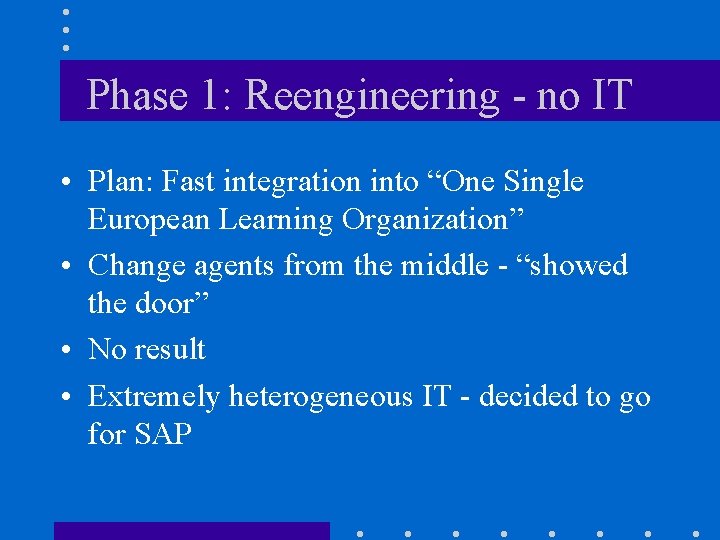 Phase 1: Reengineering - no IT • Plan: Fast integration into “One Single European