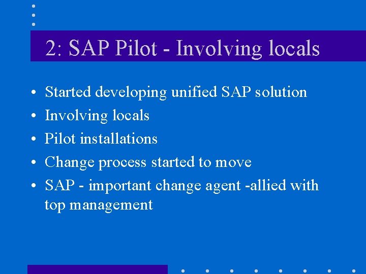 2: SAP Pilot - Involving locals • • • Started developing unified SAP solution