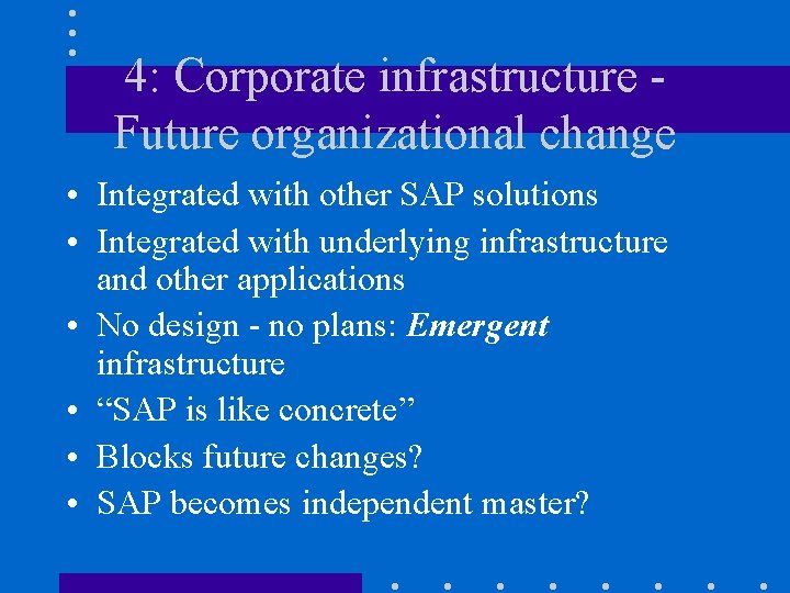 4: Corporate infrastructure Future organizational change • Integrated with other SAP solutions • Integrated