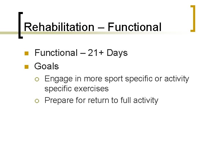 Rehabilitation – Functional n n Functional – 21+ Days Goals ¡ ¡ Engage in