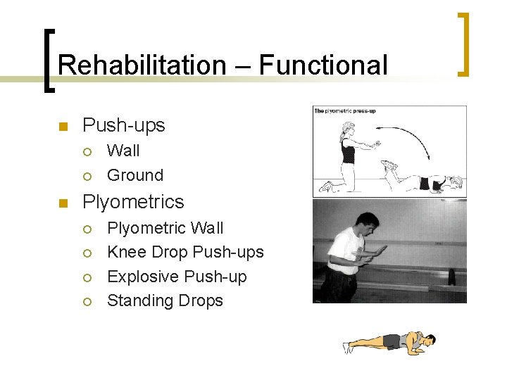Rehabilitation – Functional n Push-ups ¡ ¡ n Wall Ground Plyometrics ¡ ¡ Plyometric