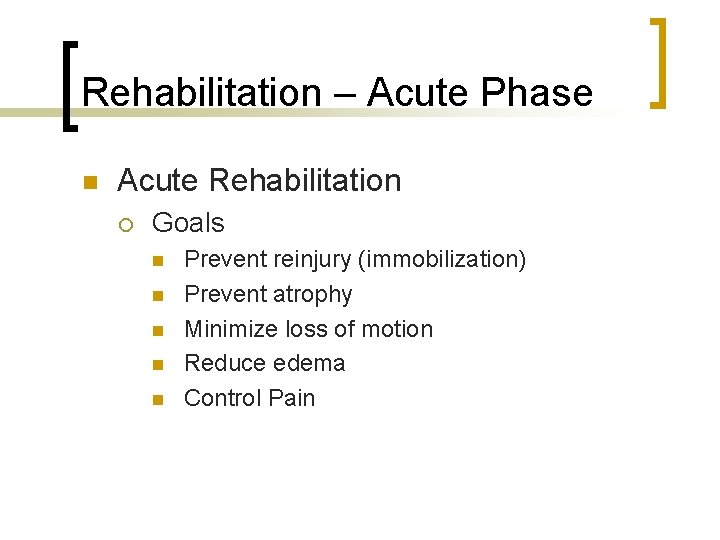 Rehabilitation – Acute Phase n Acute Rehabilitation ¡ Goals n n n Prevent reinjury