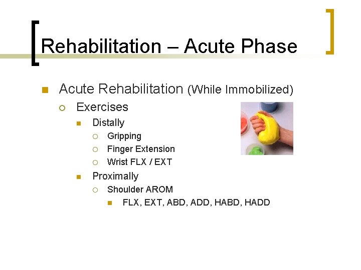 Rehabilitation – Acute Phase n Acute Rehabilitation (While Immobilized) ¡ Exercises n Distally ¡