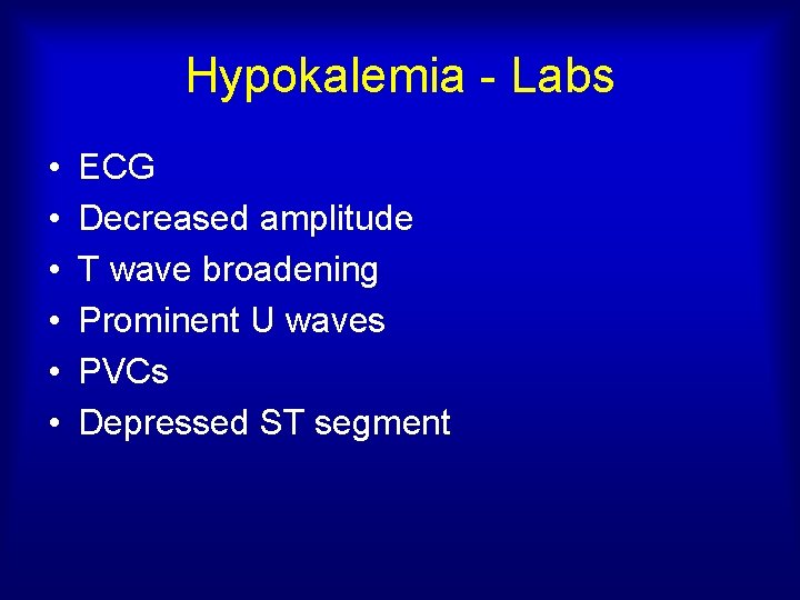 Hypokalemia - Labs • • • ECG Decreased amplitude T wave broadening Prominent U