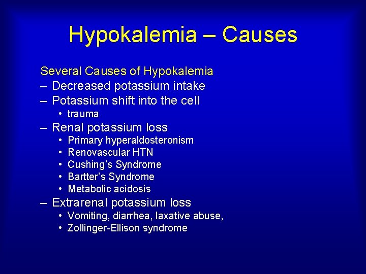 Hypokalemia – Causes Several Causes of Hypokalemia – Decreased potassium intake – Potassium shift