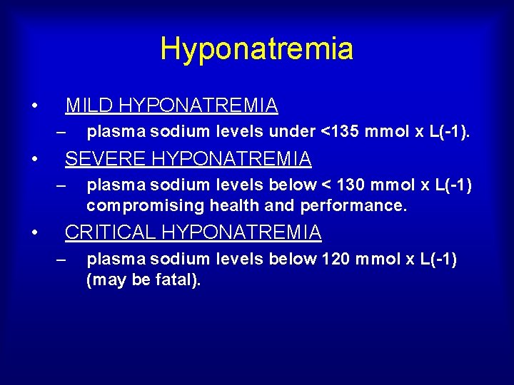 Hyponatremia • MILD HYPONATREMIA – • SEVERE HYPONATREMIA – • plasma sodium levels under