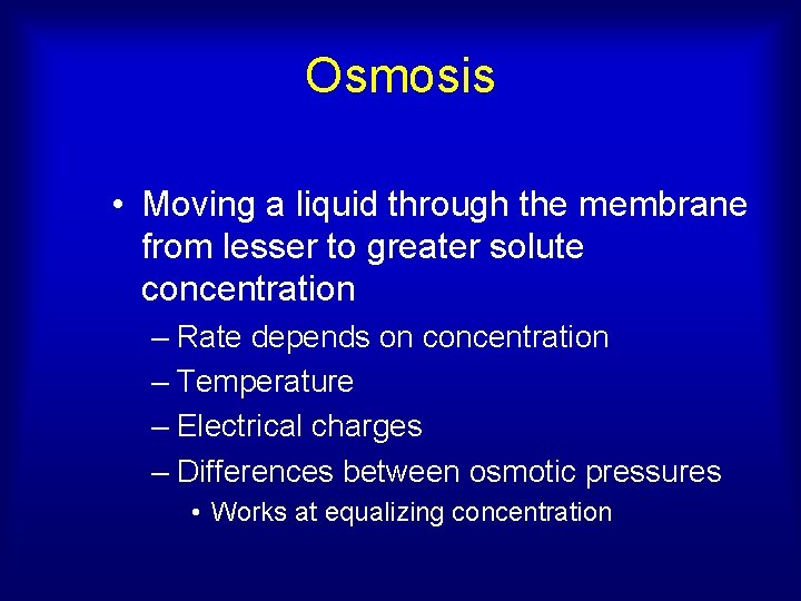 Osmosis • Moving a liquid through the membrane from lesser to greater solute concentration