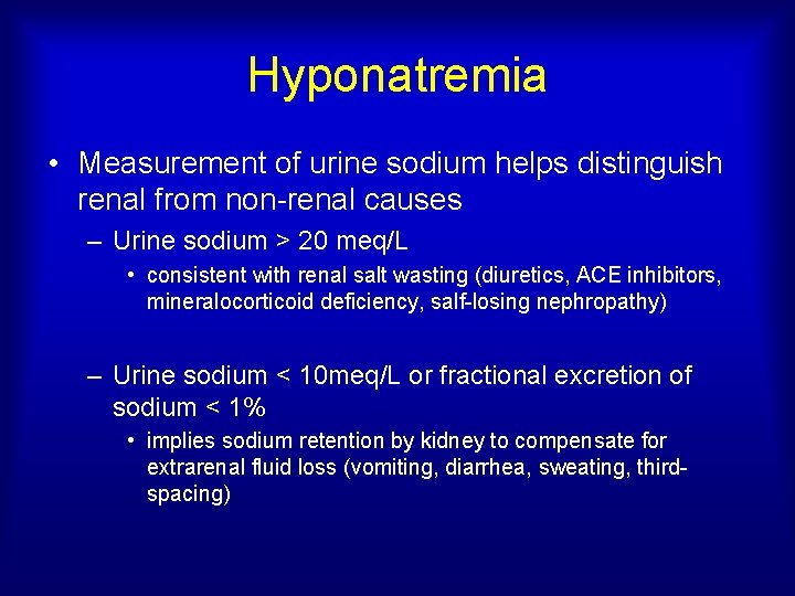 Hyponatremia • Measurement of urine sodium helps distinguish renal from non-renal causes – Urine