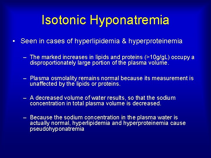 Isotonic Hyponatremia • Seen in cases of hyperlipidemia & hyperproteinemia – The marked increases