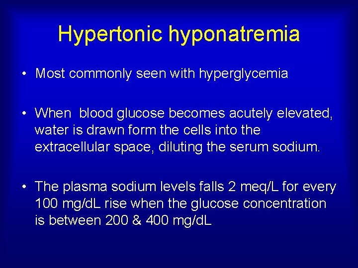 Hypertonic hyponatremia • Most commonly seen with hyperglycemia • When blood glucose becomes acutely