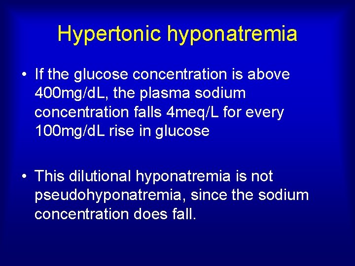 Hypertonic hyponatremia • If the glucose concentration is above 400 mg/d. L, the plasma