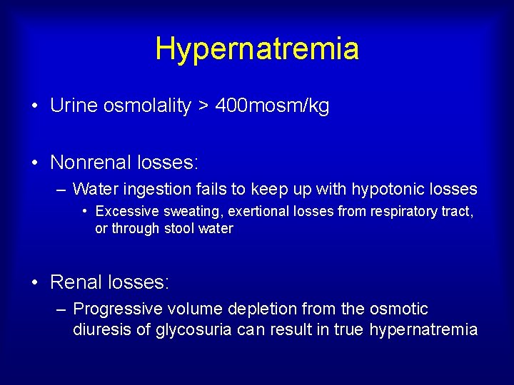 Hypernatremia • Urine osmolality > 400 mosm/kg • Nonrenal losses: – Water ingestion fails