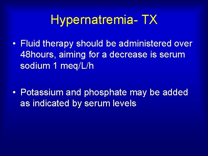 Hypernatremia- TX • Fluid therapy should be administered over 48 hours, aiming for a