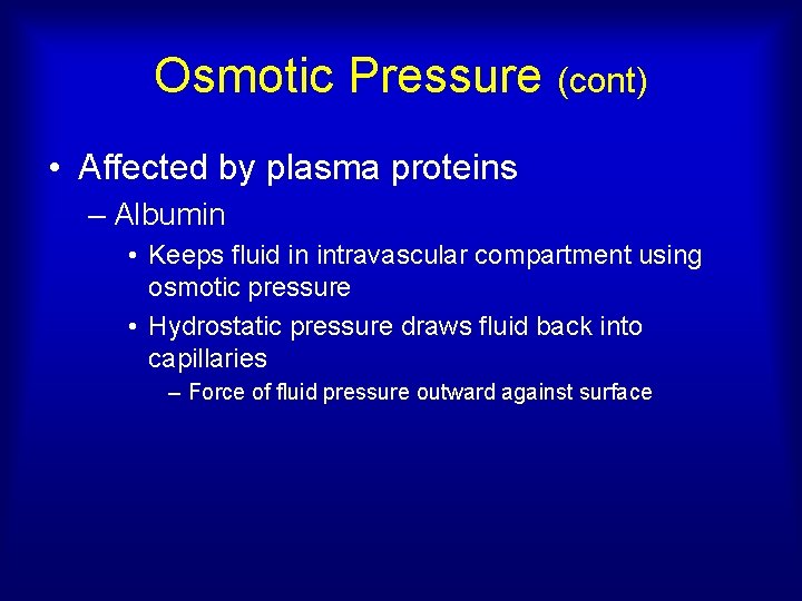 Osmotic Pressure (cont) • Affected by plasma proteins – Albumin • Keeps fluid in