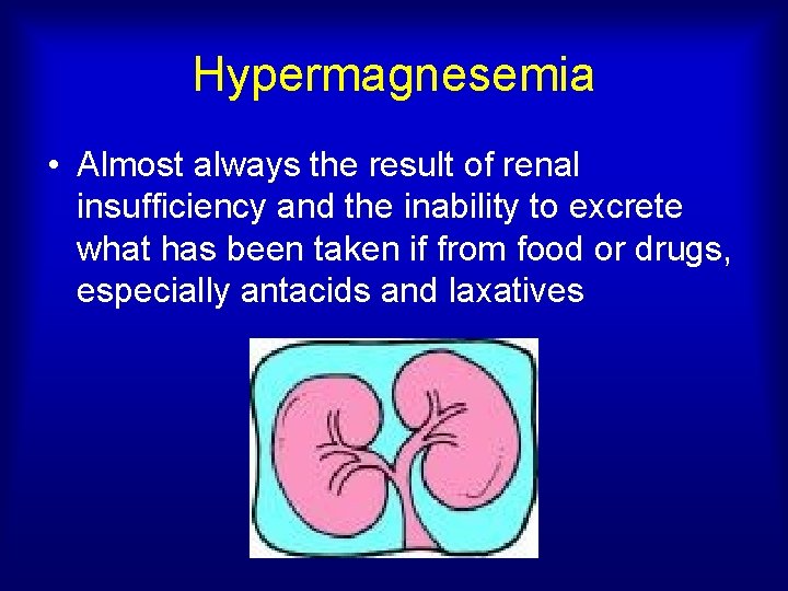Hypermagnesemia • Almost always the result of renal insufficiency and the inability to excrete