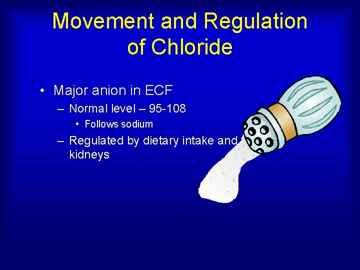 Movement and Regulation of Chloride • Major anion in ECF – Normal level –