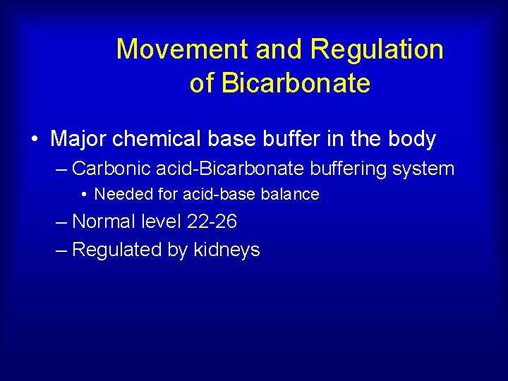 Movement and Regulation of Bicarbonate • Major chemical base buffer in the body –