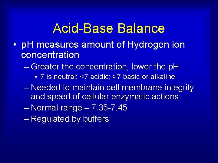 Acid-Base Balance • p. H measures amount of Hydrogen ion concentration – Greater the