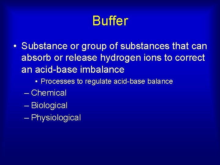 Buffer • Substance or group of substances that can absorb or release hydrogen ions