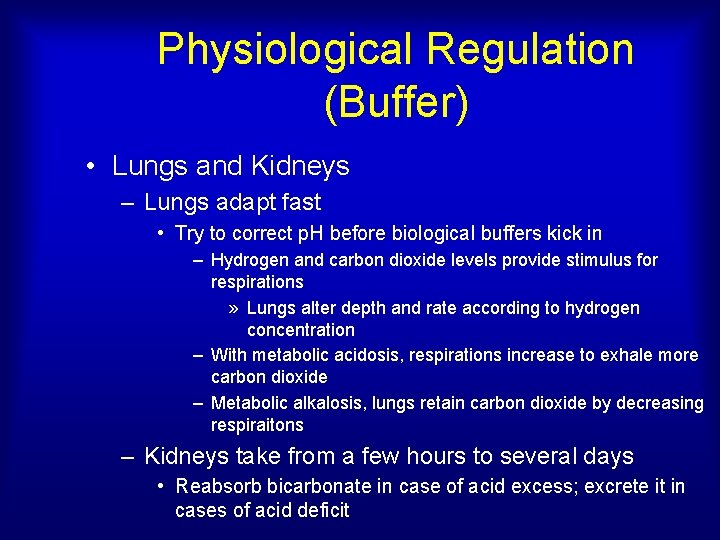 Physiological Regulation (Buffer) • Lungs and Kidneys – Lungs adapt fast • Try to