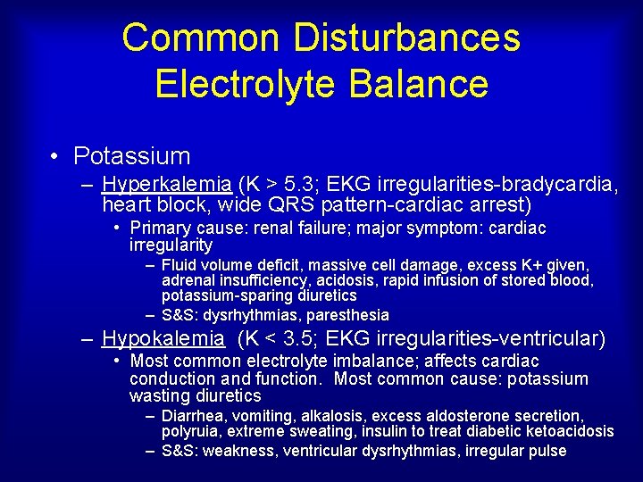 Common Disturbances Electrolyte Balance • Potassium – Hyperkalemia (K > 5. 3; EKG irregularities-bradycardia,