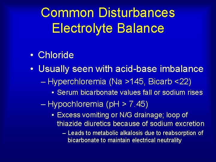 Common Disturbances Electrolyte Balance • Chloride • Usually seen with acid-base imbalance – Hyperchloremia