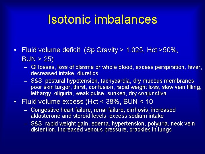 Isotonic imbalances • Fluid volume deficit (Sp Gravity > 1. 025, Hct >50%, BUN
