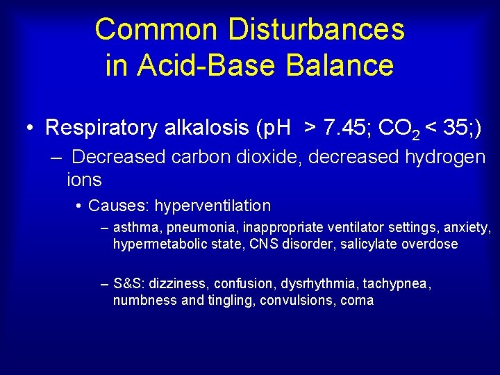 Common Disturbances in Acid-Base Balance • Respiratory alkalosis (p. H > 7. 45; CO